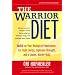 The Warrior Diet: Switch on Your Biological Powerhouse For High Energy, Explosive Strength, and a Leaner, Harder Body