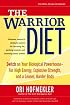 The Warrior Diet: Switch on Your Biological Powerhouse For High Energy, Explosive Strength, and a Leaner, Harder Body