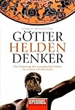 G�tter, Helden, Denker: Die Urspr�nge der europ�ischen Kultur im antiken Griechenland - 