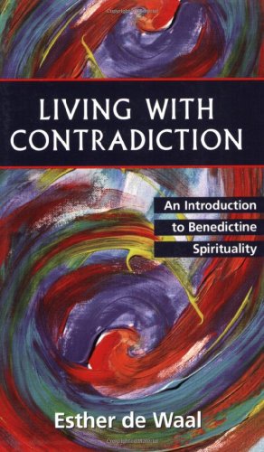 Living With Contradiction: An Introduction to Benedictine Spirituality