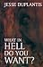 Books : What In Hell Do You Want?