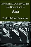 Evangelical Christianity and Democracy in Asia (Evangelical Christianity and Democracy in the Global South)