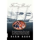 the floating brothel the extraordinary true story of an eighteenth century ship and its cargo of female convicts