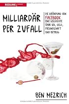 Milliard&auml;r per Zufall: Die Gr&uuml;ndung von Facebook - eine Geschichte &uuml;ber Sex, Geld, Freundschaft und Betrug