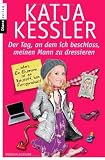 Produkt-Bild: Der Tag, an dem ich beschloss, meinen Mann zu dressieren: oder: Ein Ehemann ist ein Rohstoff, kein Fertigprodukt