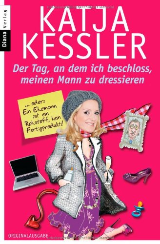 Produkt-Bild: Der Tag, an dem ich beschloss, meinen Mann zu dressieren: oder: Ein Ehemann ist ein Rohstoff, kein Fertigprodukt