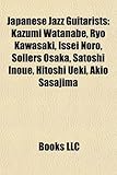 Japanese Jazz Guitarists Japanese Jazz Guitarists: Kazumi Watanabe, Ryo Kawasaki, Issei Noro, Sollers Osaka, Sakazumi Watanabe, Ryo Kawasaki, Issei No-