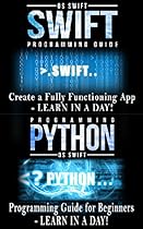 Swift and Python Programming Guide: Programming Language For Beginners: Learn in a Day! Box Set Collection (Swift, Python, JAVA, C++. PHP)