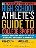 The High School Athletes Guide to College Sports: How to Market Yourself to the School of Your Dreams