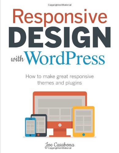 Responsive Design with WordPress: How to make great responsive themes and plugins (Voices That Matter)