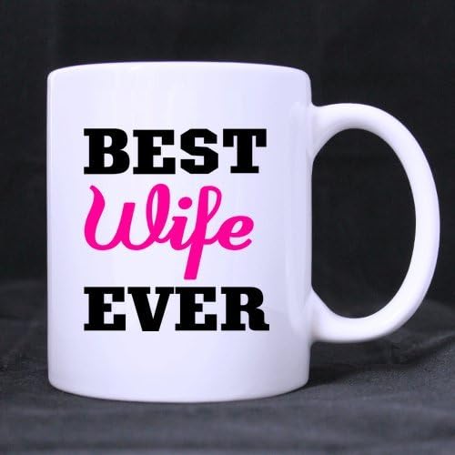 Popular Funny Best wife ever Theme Coffee Mug or Tea Cup,Ceramic Material Mugs,White - 11 oz