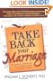 Take Back Your Marriage: Sticking Together in a World That Pulls Us Apart