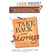 Take Back Your Marriage: Sticking Together in a World That Pulls Us Apart