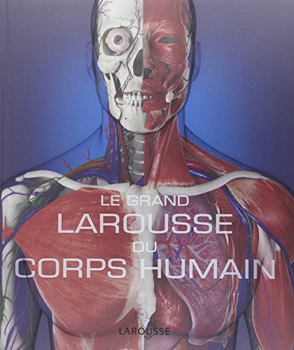 Le Grand Larousse du corps humain - Nouvelle édition Le Grand Larousse du corps humain - Nouvelle édition