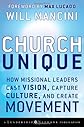 Church Unique: How Missional Leaders Cast Vision, Capture Culture, and Create Movement (J-B Leadership Network Series)