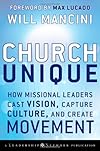 Church Unique: How Missional Leaders Cast Vision, Capture Culture, and Create Movement (J-B Leadership Network Series)