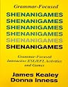 Shenanigames: Grammar-Focused Interactive ESL/EFL Activities and Games (Photocopyable Masters)