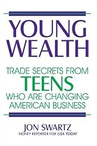Young Wealth: Trade Secrets from Teens Who Are Changing American Business