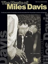 The Music of Miles Davis: A Study & Analysis of Compositions & Solo Transcriptions from the Great Jazz Composer and Im