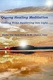 Qigong Healing Meditation: Coming Home Awakening into Light