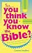 SO YOU THINK YOU KNOW THE BIBLE