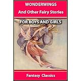 WONDERWINGS AND OTHER FAIRY STORIES : THE BEST STORIES FOR BOYS AND GIRLS ILLUSTRATED FANTASY CLASSICS for 4 10 Years Old (Perfect Bedtime Story) (Kindle Edition) 51AURKhu7GL. SL160 OU01 SS160 WONDERWINGS AND OTHER FAIRY STORIES : THE BEST STORIES FOR BOYS AND GIRLS ILLUSTRATED FANTASY CLASSICS for 4 10 Years Old (Perfect Bedtime Story) (Kindle Edition)