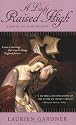 A Lady Raised High: A Novel of Anne Boleyn