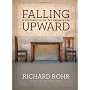 Falling Upward: A Spirituality for the Two Halves &hellip by Richard Rohr