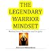 The Legendary Warrior Mindset