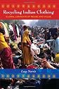 Recycling Indian Clothing: Global Contexts of Reuse and Value (Tracking Globalization)