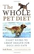 The Whole Pet Diet: Eight Weeks to Great Health for Dogs and Cats