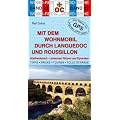 Mit dem Wohnmobil durch Languedoc und Roussillon: S�dfrankreich - zwischen Rhone und Pyren�en. Die Anleitung f�r einen Erlebnisurlaub