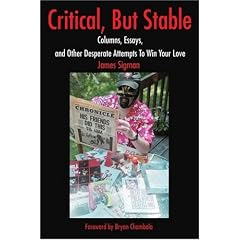 Critical, But Stable: Columns, Essays, and Other Desperate Attempts To Win Your Love