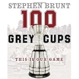 100 Grey Cups: This Is Our Gameby Stephen Brunt