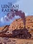 Uintah Railway: The Gilsonite Route