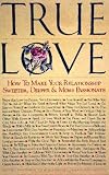 True Love ~ How to Make Your Relationship Sweeter, Deeper, & More Passionate ~ Insprational Poster Print ~ Approx 24 X 36 Inches