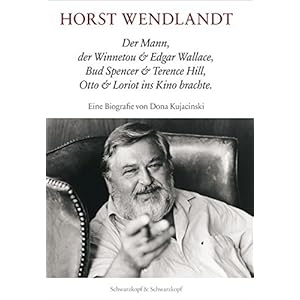 Horst Wendlandt: Der Mann, der Winnetou & Edgar Wallace, Bud Spencer & Terence Hill, Otto