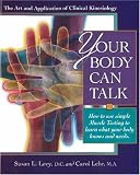 Your Body Can Talk: How to Use Simple Muscle Testing to Learn What Your Body Knows and Needs : The Art and Application of Clinical Kinesiology