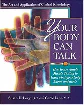 Your Body Can Talk: How to Listen to What Your Body Knows and Needs Through Simple Muscle Testing: How to Use Simple Muscle Testing to Learn What Your Body Knows and Needs