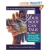 Your Body Can Talk: How to Listen to What Your Body Knows and Needs Through Simple Muscle Testing