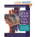 Your Body Can Talk: How to Listen to What Your Body Knows and Needs Through Simple Muscle Testing