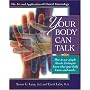 Your Body Can Talk: How to Listen to What Your Body Knows and Needs Through Simple Muscle Testing: How to Use Simple Muscle Testing to Learn What Your Body Knows and Needs