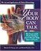 Your Body Can Talk: How to Use Simple Muscle Testing to Learn What Your Body Knows and Needs : The Art and Application of Clinical Kinesiology