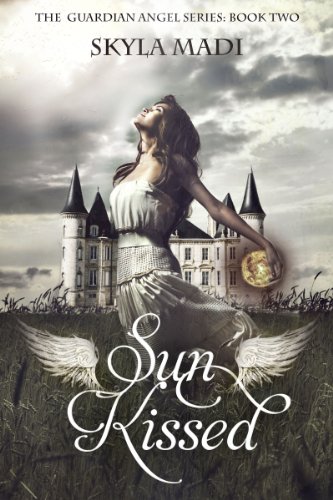 Sun Kissed (The Guardian Angel Series Book 2) by Skyla Madi