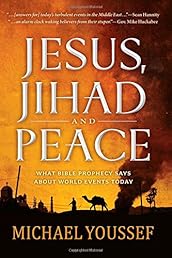 Jesus, Jihad and Peace: What Does Bible Prophecy Say About World Events Today?