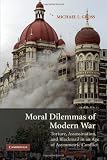 Moral Dilemmas of Modern War: Torture, Assassination, and Blackmail in an Age of Asymmetric Conflict