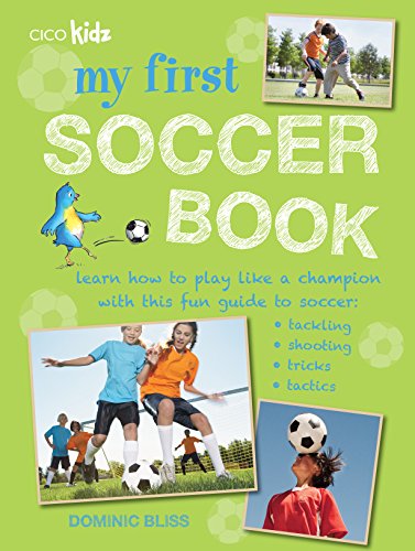 My First Soccer Book: Learn how to play like a champion with this fun guide to soccer: tackling, shooting, tricks, tactics