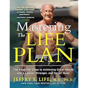 Mastering the Life Plan: The Essential Steps to Achieving Great Health and a Leaner, Stronger, and Sexier Body