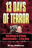 13 Days of Terror: Held Hostage by Al-Qaeda Linked Extremists -- A True Story