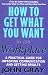 Book How to Get What You Want in the Workplace